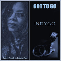Indygo - Got to Go (feat. Zerek L. Baker, Sr.)