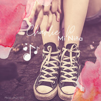 Charlie P - Mi Niña