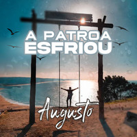 Augusto - A Patroa Esfriou
