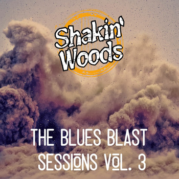 Shakin Woods - The Blues Blast Sessions, Vol. 3