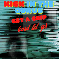 Kick in the Gurus - Get A Grip (And Let Go)