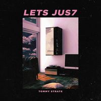Tommy Strate - lets jus7 (Explicit)