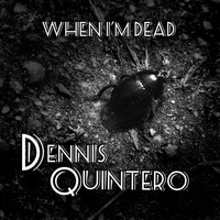 Dennis Quintero - When I'm Dead