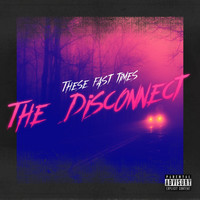 These Fast Times - The Disconnect (Explicit)