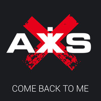 Axis - Come Back To Me