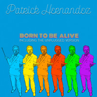 Patrick Hernandez - Born to Be Alive (Unplugged & Reborn Versions)