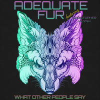 Adequate Fur - What Other People Say (feat. Christopher Huynh) (Explicit)