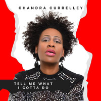 Chandra Currelley - Tell Me What I Gotta Do