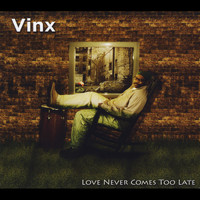 Vinx - Love Never Comes Too Late