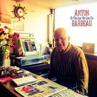 Anton Barbeau - Oh the Joys We Live For