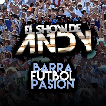 El Show De Andy - Barra, Fútbol, Pasión