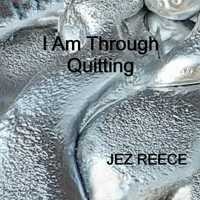 Jez Reece - I Am Through Quitting