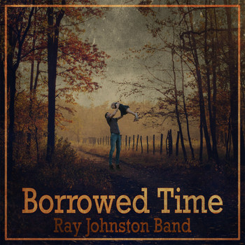 Ray Johnston Band - Borrowed Time