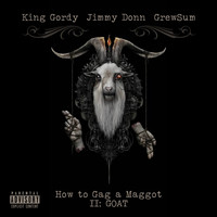 King Gordy - How to Gag a Maggot II: Goat