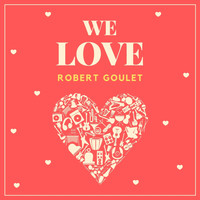 Robert Goulet - We Love Robert Goulet