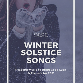 Winter Solstice - 2020 Winter Solstice Songs: Peaceful Music to Bring Good Luck & Prepare for 2021