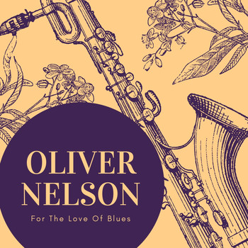 Oliver Nelson - For the Love of Blues