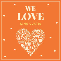King Curtis - We Love King Curtis