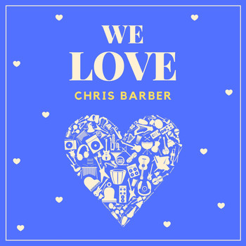 Chris Barber - We Love Chris Barber
