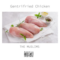 The Muslims - Gentrifried Chicken (Explicit)