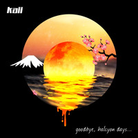 Kaii - Goodbye, Halcyon Days...
