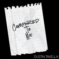 Dustin Tavella - Compared to Me