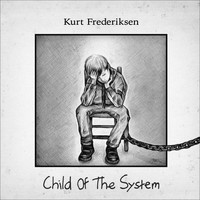 Kurt Frederiksen - Child of the System