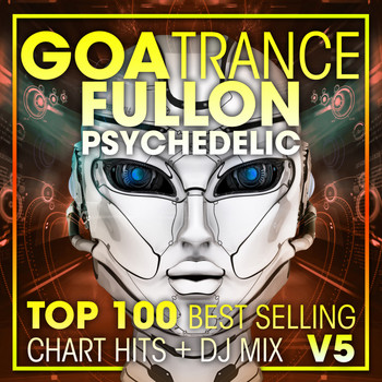 Doctor Spook, Goa Doc, Psytrance Network - Goa Trance Fullon Psychedelic Top 100 Best Selling Chart Hits + DJ Mix V5