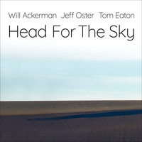 Will Ackerman / Jeff Oster / Tom Eaton - Head For The Sky