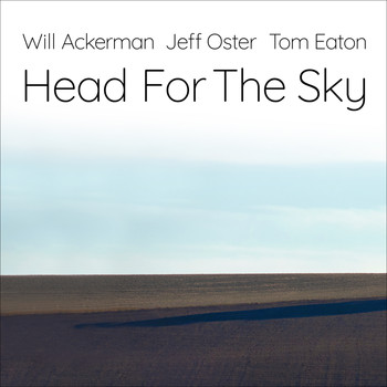 Will Ackerman / Jeff Oster / Tom Eaton - Head For The Sky