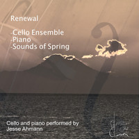 Jesse Ahmann - Renewal, with Cello, Piano and Sounds of Spring