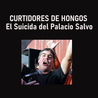 Curtidores de Hongos - El Suicida del Palacio Salvo