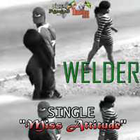 Welder - Miss Attitude