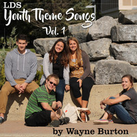 Wayne Burton - LDS Youth Theme Songs, Vol. 1
