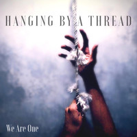 We Are One - Hanging by a Thread