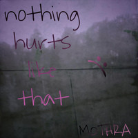 Mothra - nothing hurts like that (Explicit)