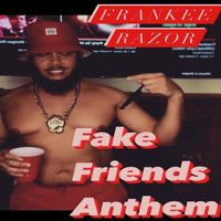 Frankee Razor - Fake Friends Anthem (Explicit)
