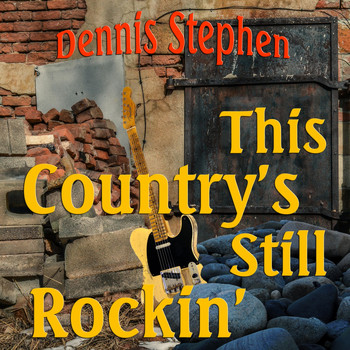Dennis Stephen - This Country's Still Rockin'