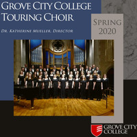 Katherine E. Mueller, Grove City College Touring Choir & Jeffrey M. Tedford - Grove City College Touring Choir 2020