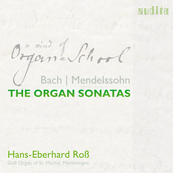 Hans-Eberhard Roß - Bach & Mendelssohn: The Organ Sonatas