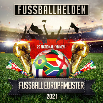 Fussballhelden - Fußball Europameister 2021 (22 Nationalhymnen)