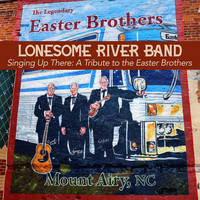 Lonesome River Band - Singing Up There: A Tribute to the Easter Brothers