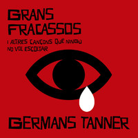 Germans Tanner - Grans Fracassos i altres cançons que ningú no vol escoltar