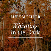 Lutz Moeller - Whistling in the Dark
