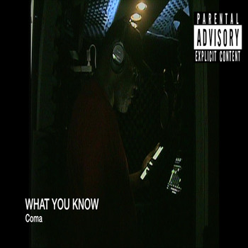 Coma - What You Know (Explicit)