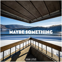 Ivan Litus - Maybe Something