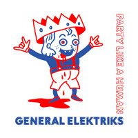 General Elektriks / - Party Like a Human