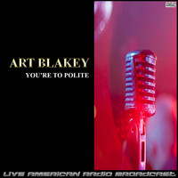 Art Blakey - You're To Polite (Live)