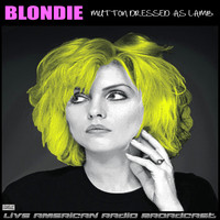 Blondie - Mutton Dressed As Lamb (Live)