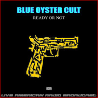 Blue Oyster Cult - Ready Or Not (Live)